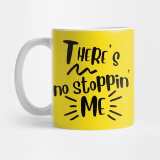 There's no stopping me Mug